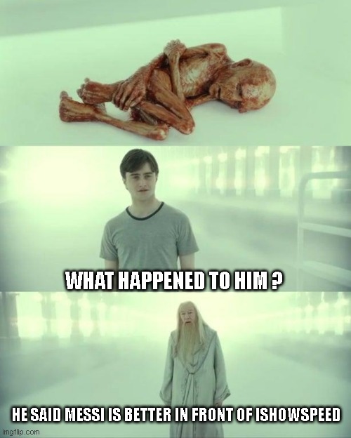 Dead Baby Voldemort / What Happened To Him | WHAT HAPPENED TO HIM ? HE SAID MESSI IS BETTER IN FRONT OF ISHOWSPEED | image tagged in dead baby voldemort / what happened to him | made w/ Imgflip meme maker