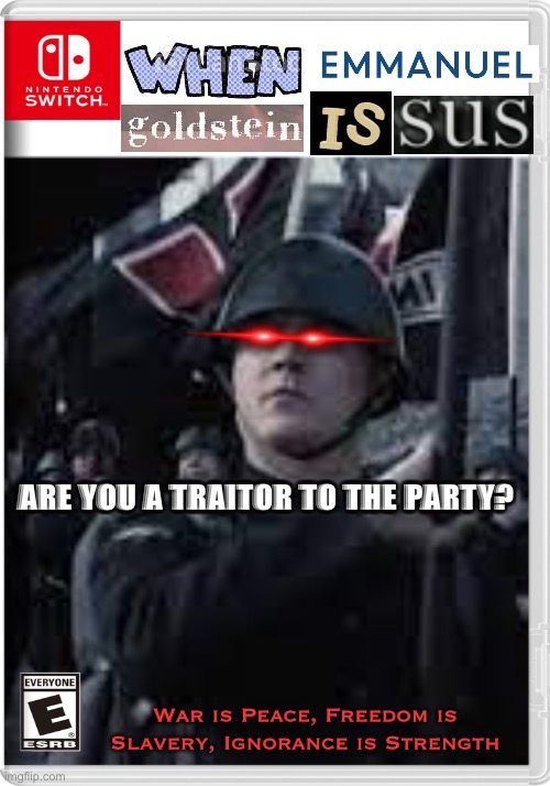 1984 reference | ARE YOU A TRAITOR TO THE PARTY? War is Peace, Freedom is Slavery, Ignorance is Strength | made w/ Imgflip meme maker