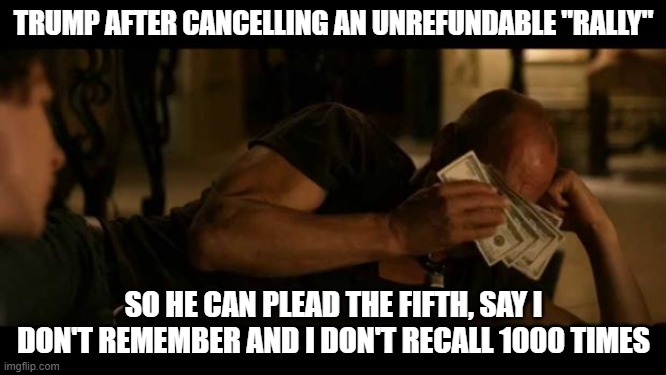 Zombieland | TRUMP AFTER CANCELLING AN UNREFUNDABLE "RALLY"; SO HE CAN PLEAD THE FIFTH, SAY I DON'T REMEMBER AND I DON'T RECALL 1000 TIMES | image tagged in zombieland | made w/ Imgflip meme maker