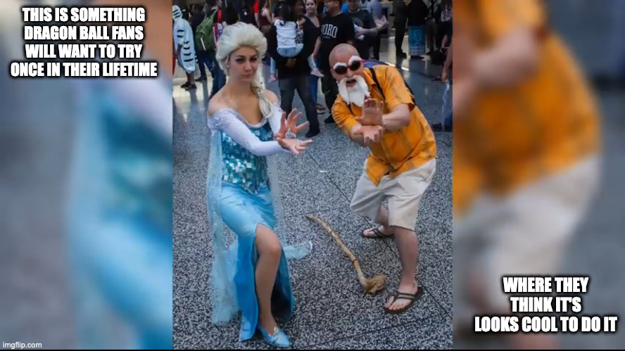 Elsa and Master Roshi Cosplayers Doing the Kamehameha |  THIS IS SOMETHING DRAGON BALL FANS WILL WANT TO TRY ONCE IN THEIR LIFETIME; WHERE THEY THINK IT'S LOOKS COOL TO DO IT | image tagged in dragon ball,kamehameha,cosplay,elsa,frozen,memes | made w/ Imgflip meme maker