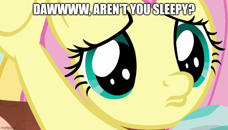 DAWWWW, AREN'T YOU SLEEPY? | made w/ Imgflip meme maker