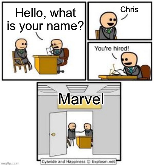 Chris | Chris; Hello, what is your name? Marvel | image tagged in your hired | made w/ Imgflip meme maker