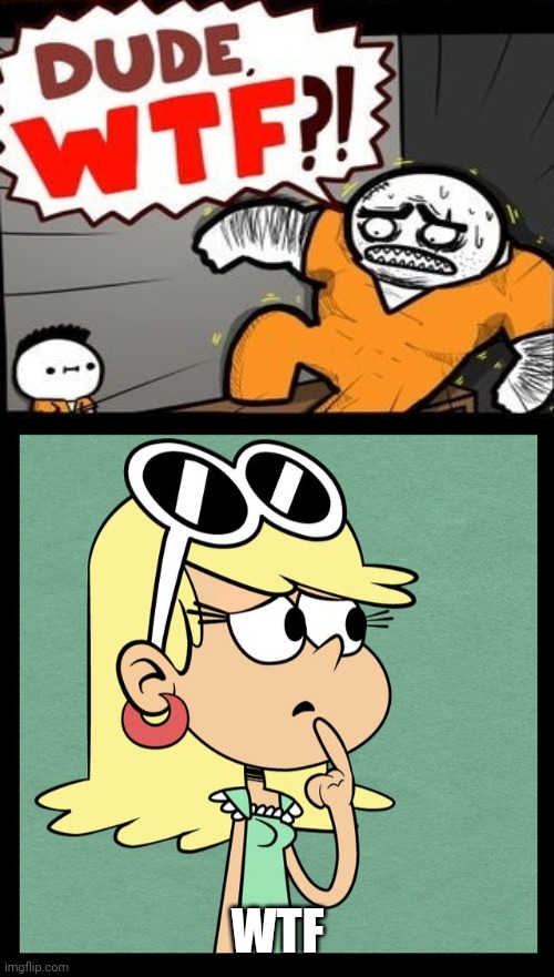 WTF | image tagged in blank white template,leni loud like / dislike | made w/ Imgflip meme maker