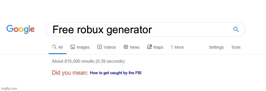 Free robux | Free robux generator; How to get caught by the FBI | image tagged in did you mean,robux,fbi,google | made w/ Imgflip meme maker