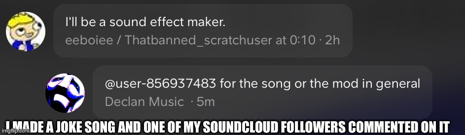 I MADE A JOKE SONG AND ONE OF MY SOUNDCLOUD FOLLOWERS COMMENTED ON IT | made w/ Imgflip meme maker