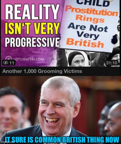 Anglophobia, they sure love their groomer gangs | IT SURE IS COMMON BRITISH THING NOW | image tagged in prince andrew | made w/ Imgflip meme maker