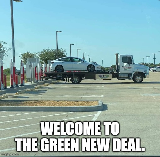 EV towed by a diesel truck to get a charge | WELCOME TO THE GREEN NEW DEAL. | image tagged in green | made w/ Imgflip meme maker