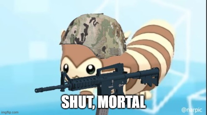 furret army | SHUT, MORTAL | image tagged in furret army | made w/ Imgflip meme maker