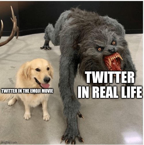 dog wolf | TWITTER IN REAL LIFE; TWITTER IN THE EMOJI MOVIE | image tagged in dog wolf | made w/ Imgflip meme maker