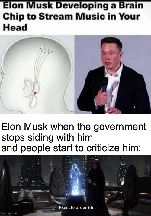Star Wars moment | Elon Musk when the government stops siding with him and people start to criticize him: | image tagged in execute order 66 | made w/ Imgflip meme maker