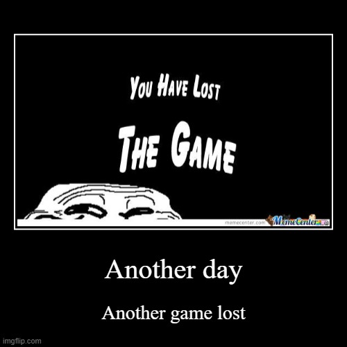 the game | image tagged in funny,demotivationals | made w/ Imgflip demotivational maker