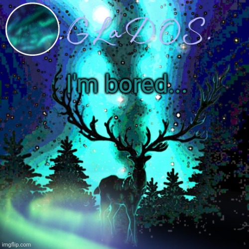 I'm bored... | image tagged in aurora borealis | made w/ Imgflip meme maker