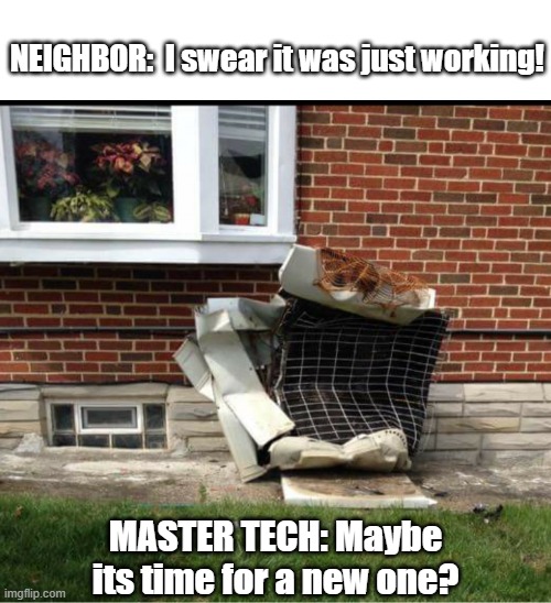Upgrade YA! | NEIGHBOR:  I swear it was just working! MASTER TECH: Maybe its time for a new one? | image tagged in air conditioner,texas,heatwave,meme,lol,hot | made w/ Imgflip meme maker