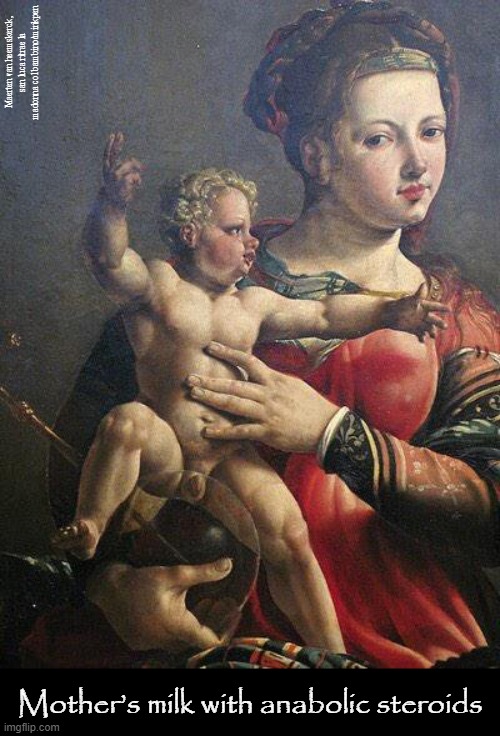 Mother's Milk | Maerten van heemskerck, san luca ritrae la madonna col bambino/minkpen; Mother’s milk with anabolic steroids | image tagged in art memes,religious paintings,jesus,madonna,atheism,christianity | made w/ Imgflip meme maker