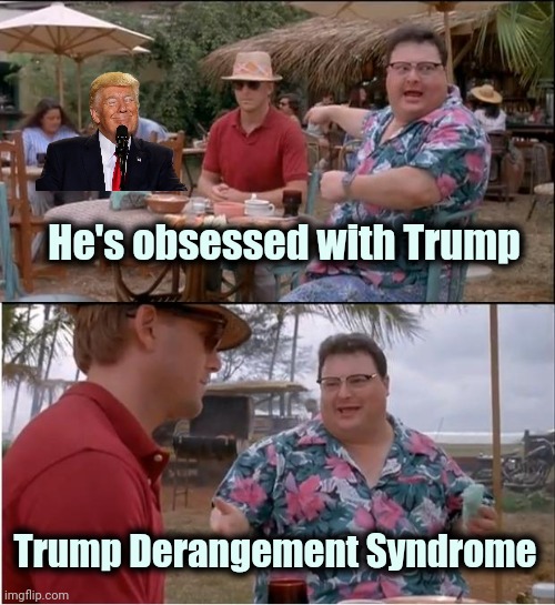 See Nobody Cares Meme | He's obsessed with Trump Trump Derangement Syndrome | image tagged in memes,see nobody cares | made w/ Imgflip meme maker