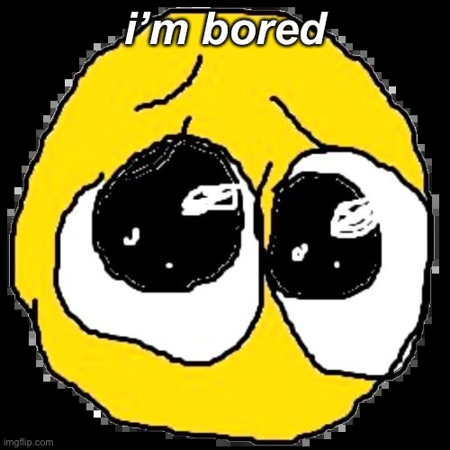 pure agony | i’m bored | image tagged in pure agony | made w/ Imgflip meme maker