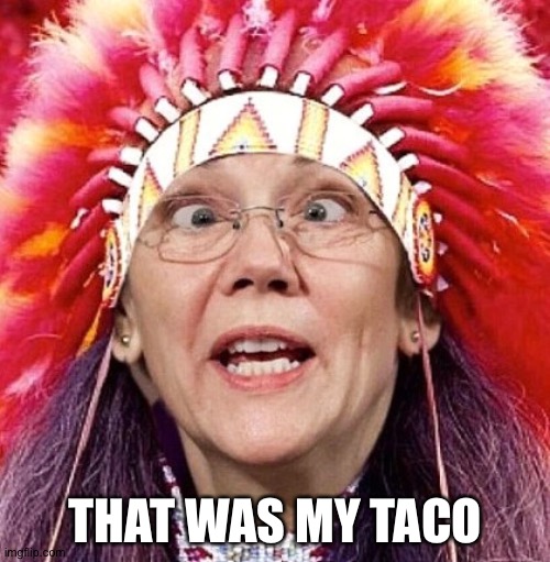 Elizabeth Warren | THAT WAS MY TACO | image tagged in elizabeth warren | made w/ Imgflip meme maker