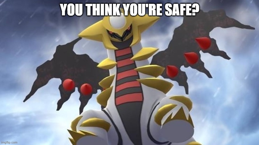 YOU THINK YOU'RE SAFE? | made w/ Imgflip meme maker