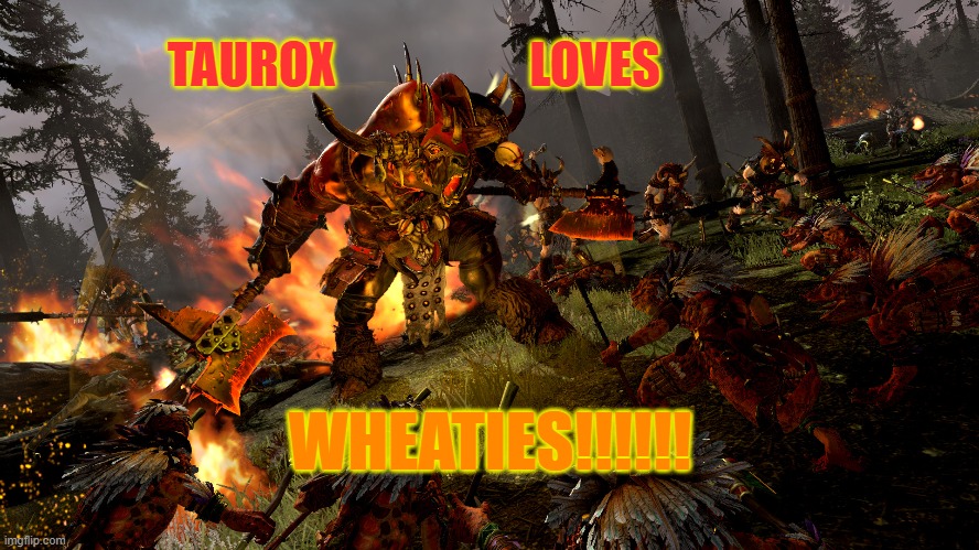 Brass Bull | TAUROX                    LOVES; WHEATIES!!!!!! | image tagged in oh wow are you actually reading these tags | made w/ Imgflip meme maker