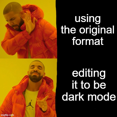Drake Hotline Bling Meme | using the original format; editing it to be dark mode | image tagged in memes,drake hotline bling | made w/ Imgflip meme maker
