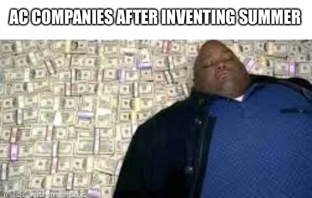 i bet u read this after the meme | AC COMPANIES AFTER INVENTING SUMMER | image tagged in x after inventing y | made w/ Imgflip meme maker
