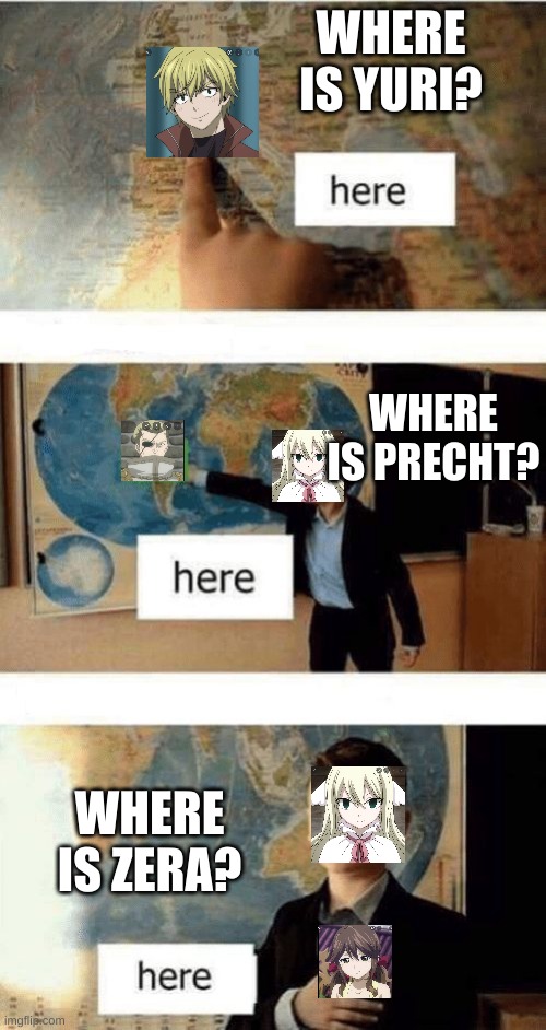 I know I forgot Warrod | WHERE IS YURI? WHERE IS PRECHT? WHERE IS ZERA? | image tagged in where is | made w/ Imgflip meme maker