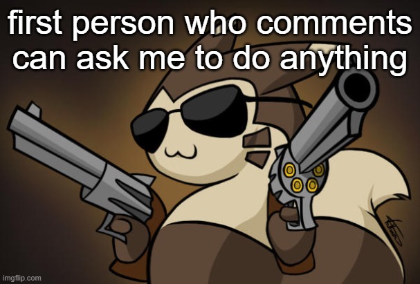 Badass furret | first person who comments can ask me to do anything | image tagged in badass furret | made w/ Imgflip meme maker