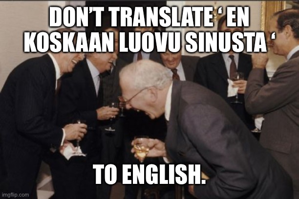 Amogus | DON’T TRANSLATE ‘ EN KOSKAAN LUOVU SINUSTA ‘; TO ENGLISH. | image tagged in memes,laughing men in suits | made w/ Imgflip meme maker