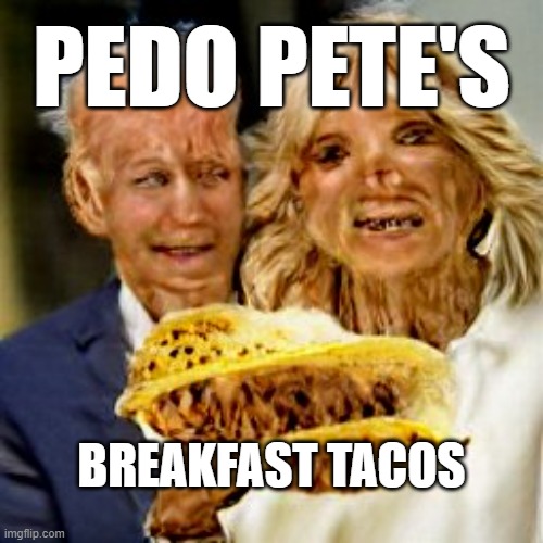 AI Breakfast Tacos | PEDO PETE'S; BREAKFAST TACOS | image tagged in ai breakfast tacos | made w/ Imgflip meme maker