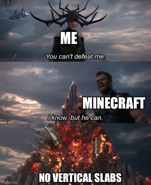 Hmm | ME; MINECRAFT; NO VERTICAL SLABS | image tagged in you can't defeat me | made w/ Imgflip meme maker