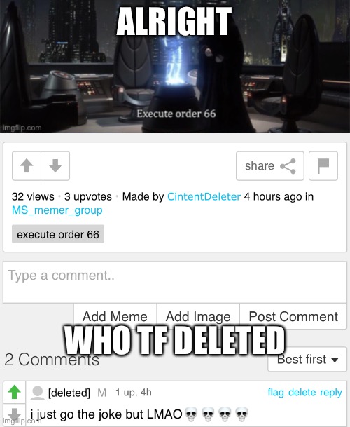 ALRIGHT; WHO TF DELETED | made w/ Imgflip meme maker