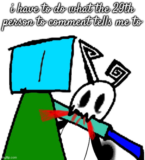 chompy boi 2.0 | i have to do what the 29th person to comment tells me to | image tagged in chompy boi 2 0 | made w/ Imgflip meme maker