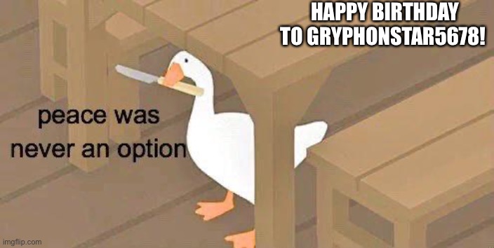 HAPPY BIRTHDAY TO GRYPHONSTAR5678! | made w/ Imgflip meme maker