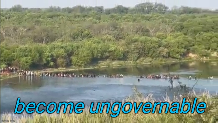 become ungovernable | made w/ Imgflip meme maker