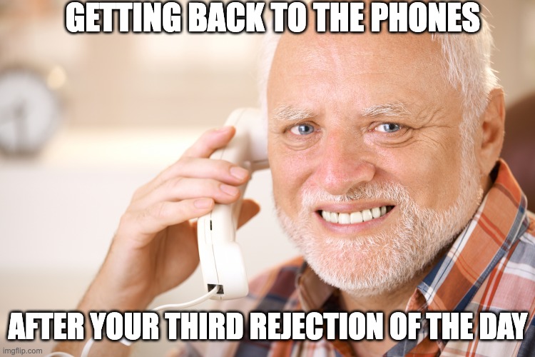 Cold calling harold | GETTING BACK TO THE PHONES; AFTER YOUR THIRD REJECTION OF THE DAY | image tagged in hide the pain harold phone,sales,cold calling,sdr,bdr,account executive | made w/ Imgflip meme maker