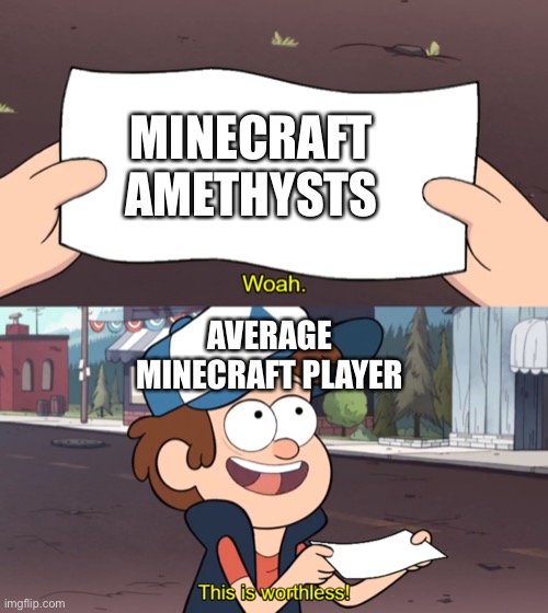 Amethysts. |  MINECRAFT AMETHYSTS; AVERAGE MINECRAFT PLAYER | image tagged in this is worthless | made w/ Imgflip meme maker