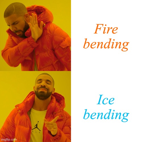Fire bending Ice bending | image tagged in memes,drake hotline bling | made w/ Imgflip meme maker