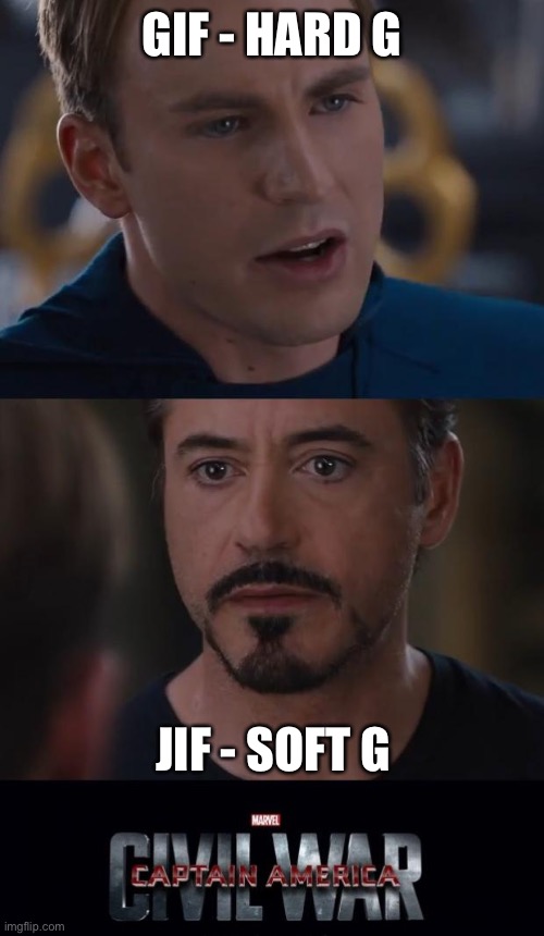 Neither are correct | GIF - HARD G; JIF - SOFT G | image tagged in memes,marvel civil war,funny memes,oh wow are you actually reading these tags,funny | made w/ Imgflip meme maker