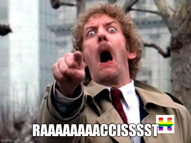 Screaming Donald Sutherland | RAAAAAAAACCISSSST | image tagged in screaming donald sutherland | made w/ Imgflip meme maker