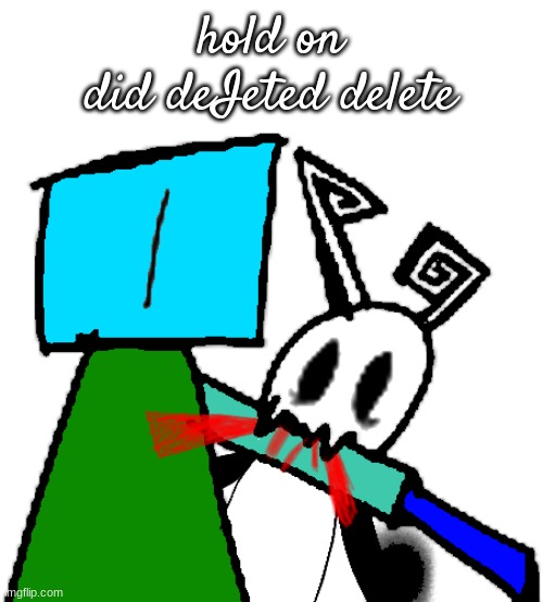 chompy boi 2.0 | hold on
did deIeted delete | image tagged in chompy boi 2 0 | made w/ Imgflip meme maker