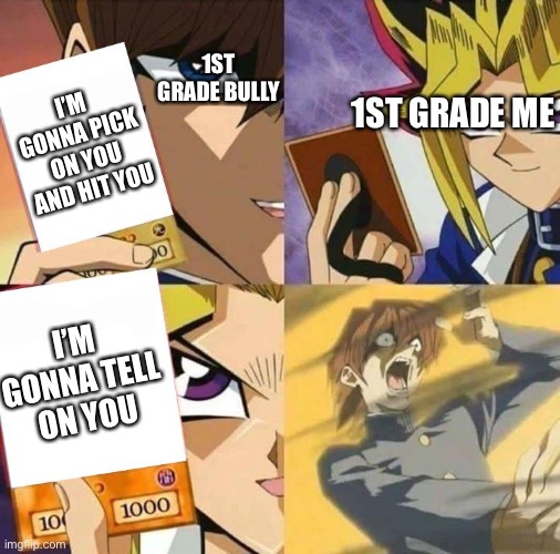 trump card | 1ST GRADE BULLY; I’M GONNA PICK ON YOU AND HIT YOU; 1ST GRADE ME; I’M GONNA TELL ON YOU | image tagged in yugioh card draw | made w/ Imgflip meme maker
