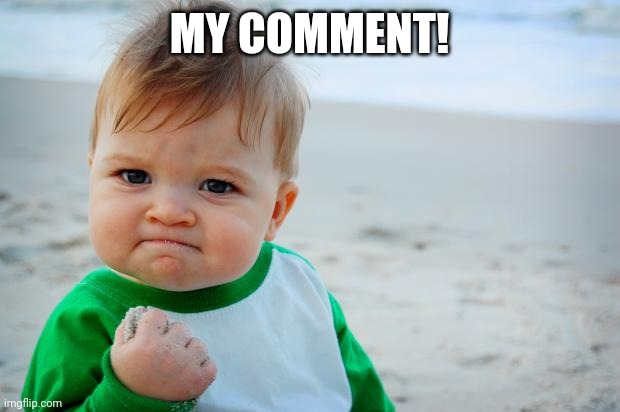 Succes Kid Beach | MY COMMENT! | image tagged in succes kid beach | made w/ Imgflip meme maker