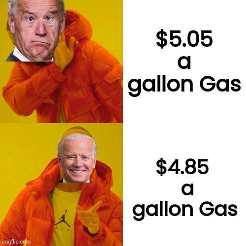 Drake Hotline Bling Meme | $5.05 a gallon Gas $4.85
        a
        gallon Gas | image tagged in memes,drake hotline bling | made w/ Imgflip meme maker
