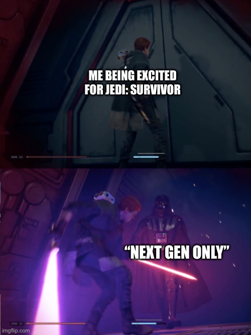 Pour | ME BEING EXCITED FOR JEDI: SURVIVOR; “NEXT GEN ONLY” | image tagged in darth vader cal kestis | made w/ Imgflip meme maker