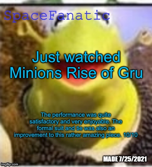 Ye Olde Announcements | Just watched Minions Rise of Gru; The performance was quite satisfactory and very enjoyable. The formal suit and tie was also an improvement to this rather amazing piece. 10/10 | image tagged in spacefanatic announcement temp | made w/ Imgflip meme maker