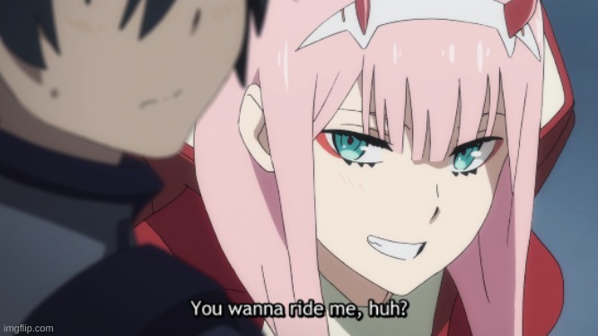 Flirty Zero-Two | image tagged in flirty zero-two | made w/ Imgflip meme maker