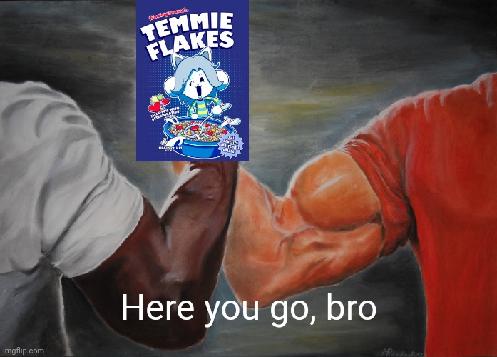 Epic Handshake Meme | Here you go, bro | image tagged in memes,epic handshake | made w/ Imgflip meme maker