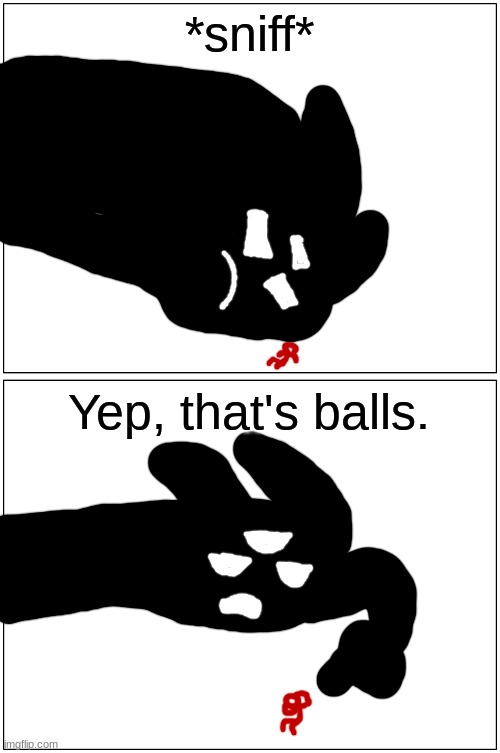 wnr | *sniff*; Yep, that's balls. | made w/ Imgflip meme maker