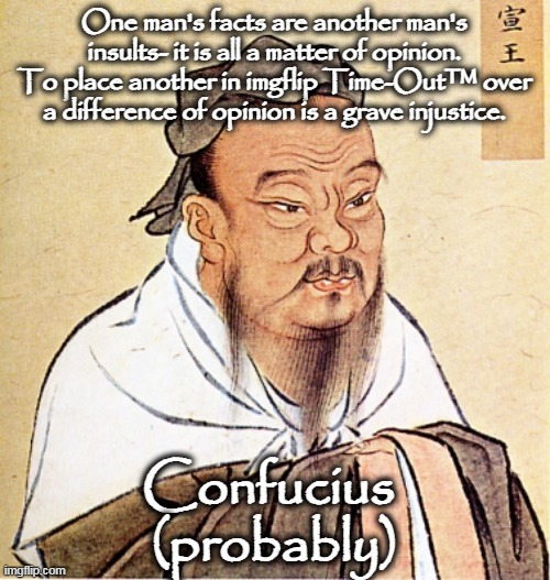 On the rare occasion that a liberal grows up, they discover this simple truth. | image tagged in confucius says,truth,liberal hypocrisy,triggered liberal,snowflakes | made w/ Imgflip meme maker