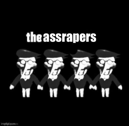 assrapers | made w/ Imgflip meme maker